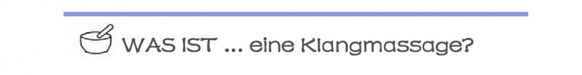 Was ist eine Klangbehandlung / Klangmassage? Header. FAQ.